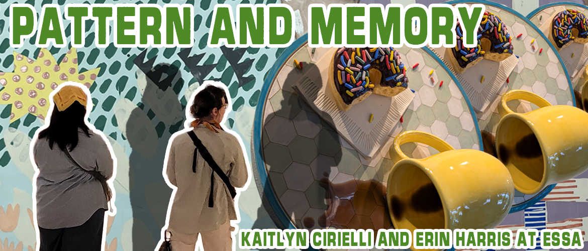 Pattern and Memory: Kaitlyn Cirielli and Erin Harris at ESSA